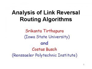 Analysis of Link Reversal Routing Algorithms Srikanta Tirthapura