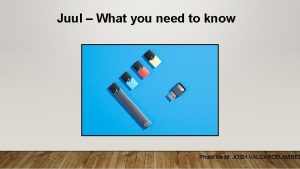 Juul What you need to know Photo credit