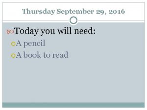 Thursday September 29 2016 Today you will need