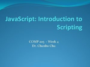 Java Script Introduction to Scripting COMP 205 Week
