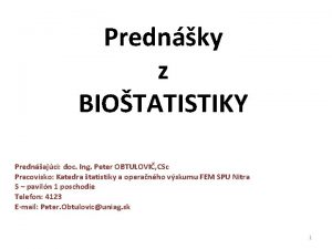 Prednky z BIOTATISTIKY Prednajci doc Ing Peter OBTULOVI
