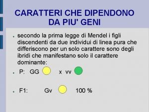 CARATTERI CHE DIPENDONO DA PIU GENI secondo la