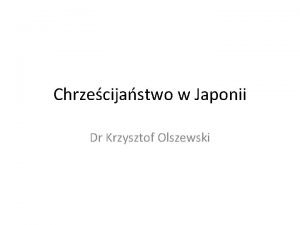 Chrzecijastwo w Japonii Dr Krzysztof Olszewski Chrzecijastwo a