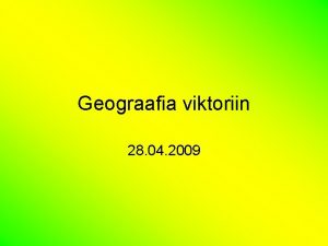 Geograafia viktoriin 28 04 2009 Ksimus 1 Kui