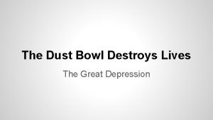 The Dust Bowl Destroys Lives The Great Depression