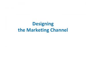 Channel design decisions