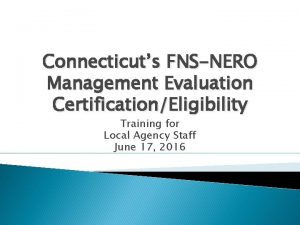 Connecticuts FNSNERO Management Evaluation CertificationEligibility Training for Local