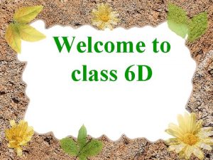Welcome to class 6 Welcome to class 6