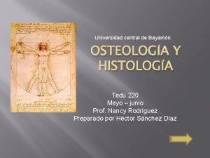 Universidad central de Bayamn OSTEOLOGA Y HISTOLOGA Tedu