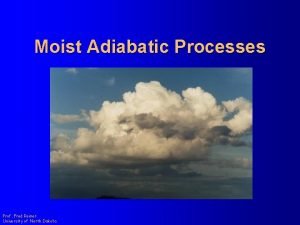 Moist Adiabatic Processes Prof Fred Remer University of