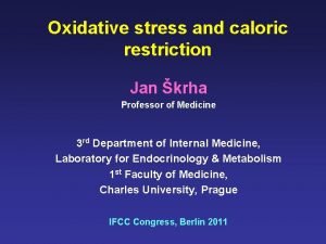 Oxidative stress and caloric restriction Jan krha Professor