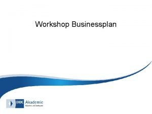 Workshop Businessplan Copyright Die folgenden Dokumentationsunterlagen wurden im