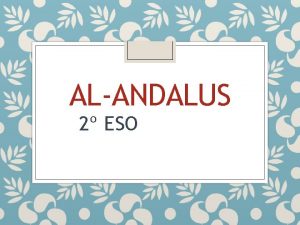 ALANDALUS 2 ESO 1 What was AlAndalus Origin
