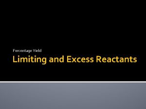 Percentage Yield Limiting and Excess Reactants Some Definitions