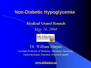 NonDiabetic Hypoglycemia Medical Grand Rounds May 14 2004