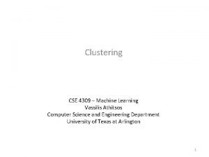 Clustering CSE 4309 Machine Learning Vassilis Athitsos Computer