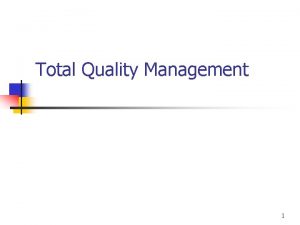 Total Quality Management 1 What is TQM n