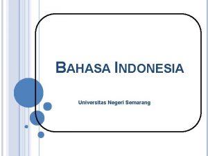 BAHASA INDONESIA Universitas Negeri Semarang Huruf Abjad Huruf