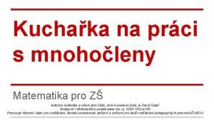 Kuchaka na prci s mnoholeny Matematika pro Z