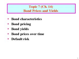 Topic 7 Ch 14 Bond Prices and Yields