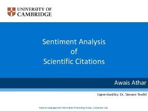 Sentiment Analysis of Scientific Citations Awais Athar Supervised