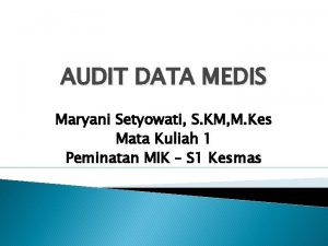 AUDIT DATA MEDIS Maryani Setyowati S KM M