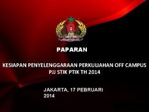 PAPARAN KESIAPAN PENYELENGGARAAN PERKULIAHAN OFF CAMPUS PJJ STIK