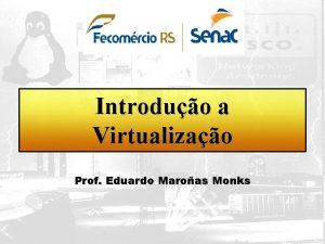 Introduo a Virtualizao Prof Eduardo Maroas Monks Sumrio