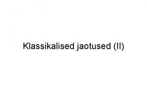 Klassikalised jaotused II Eksponentjaotus eldakse et juhuslik suurus