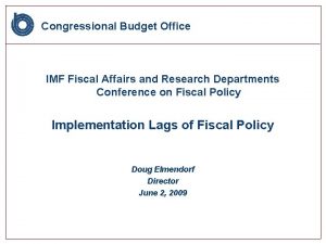 Congressional Budget Office IMF Fiscal Affairs and Research