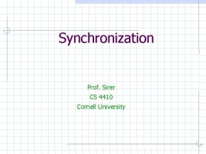 Synchronization Prof Sirer CS 4410 Cornell University Threads