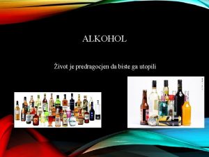 ALKOHOL ivot je predragocjen da biste ga utopili