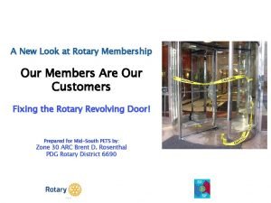 A New Look at Rotary Membership Our Members