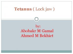 Tetanus Lock jaw by Abobakr M Gamal Ahmed