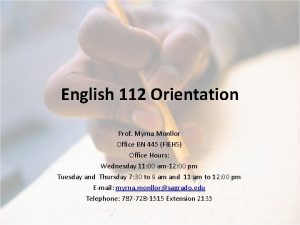 English 112 Orientation Prof Myrna Monllor Office BN