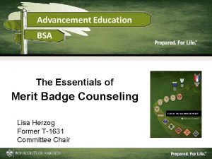 The Essentials of Merit Badge Counseling Lisa Herzog