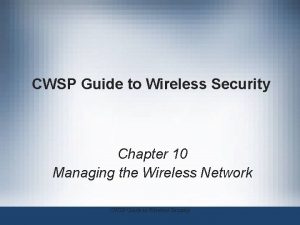 CWSP Guide to Wireless Security Chapter 10 Managing