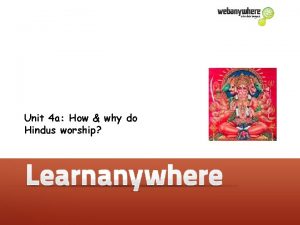 Unit 4 a How why do Hindus worship