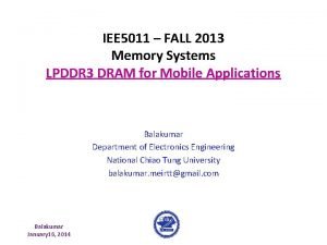 IEE 5011 FALL 2013 Memory Systems LPDDR 3