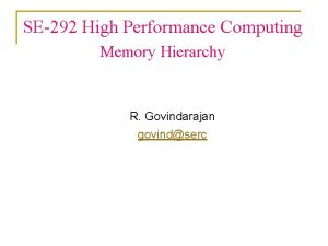 SE292 High Performance Computing Memory Hierarchy R Govindarajan