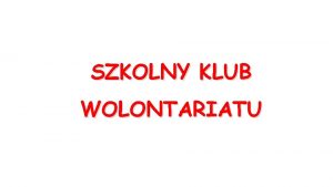 SZKOLNY KLUB WOLONTARIATU Kady ma w sobie takie