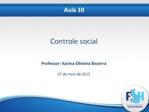 Aula 10 Controle social Professor Karina Oliveira Bezerra