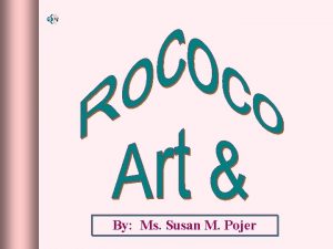 By Ms Susan M Pojer Rococo Derived from