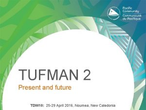 TUFMAN 2 Present and future TDW 10 25