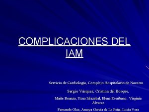 COMPLICACIONES DEL IAM Servicio de Cardiologa Complejo Hospitalario