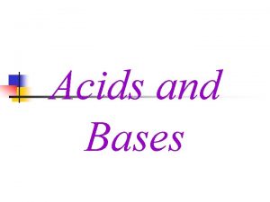 Acids and Bases What do lemon juice lime