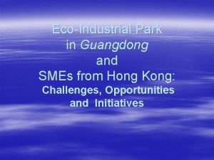 EcoIndustrial Park in Guangdong and SMEs from Hong