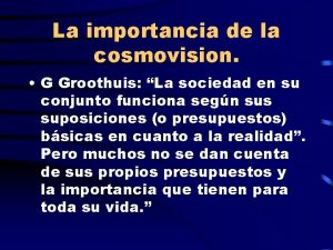 La importancia de la cosmovision G Groothuis La