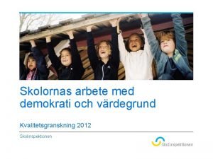 Skolornas arbete med demokrati och vrdegrund Kvalitetsgranskning 2012