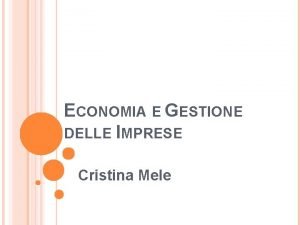 ECONOMIA E GESTIONE DELLE IMPRESE Cristina Mele PROGRAMMA